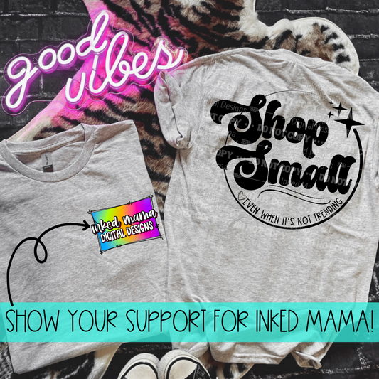 Shop Small 🖤 Even when it's not trending | Inked Mama Logo | Completed Apparel | Sublimation Print