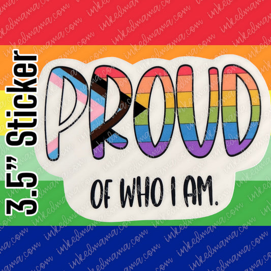 #9 - Proud of who I am - PRIDE STICKER