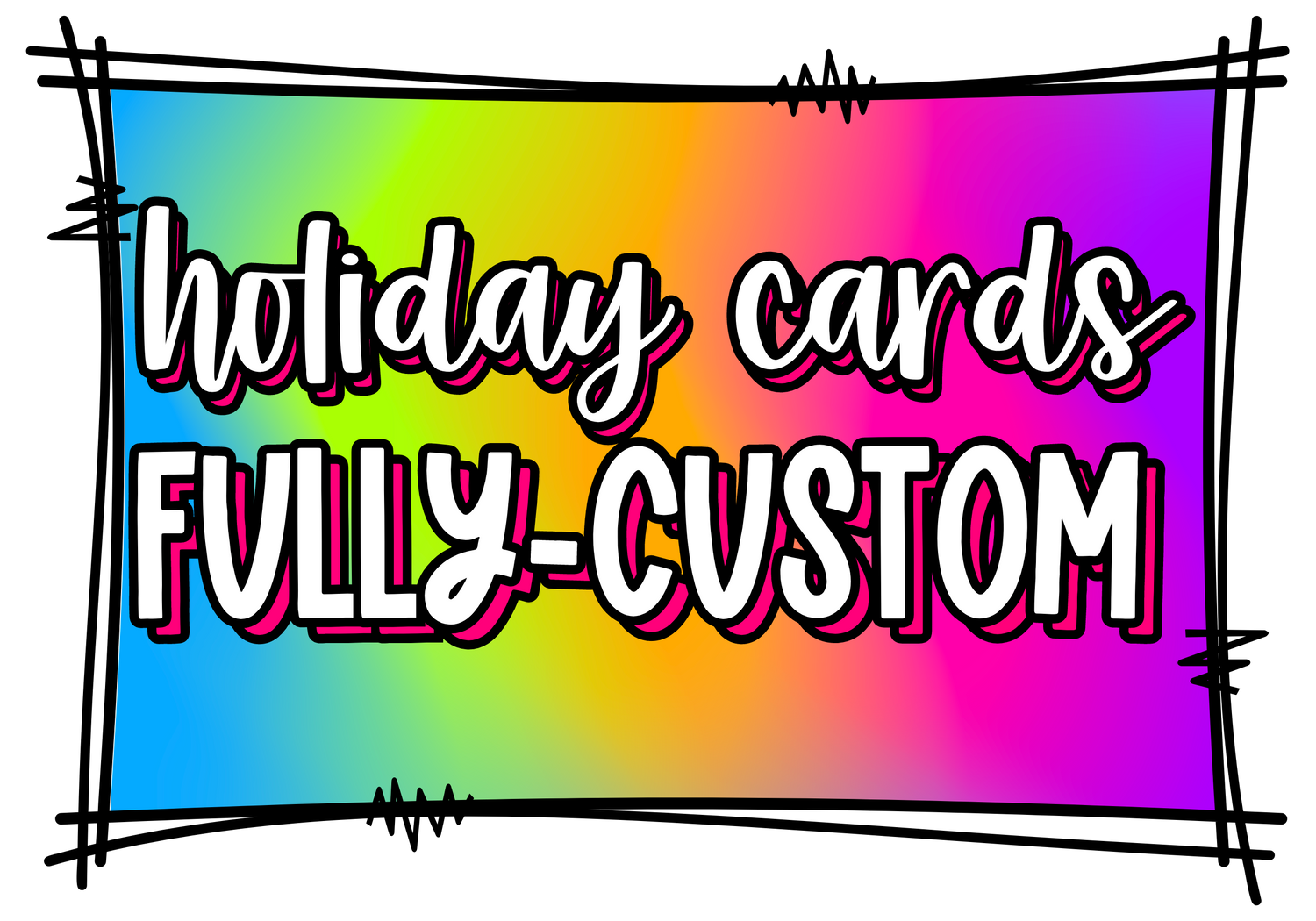 Fully-Custom Holiday Cards