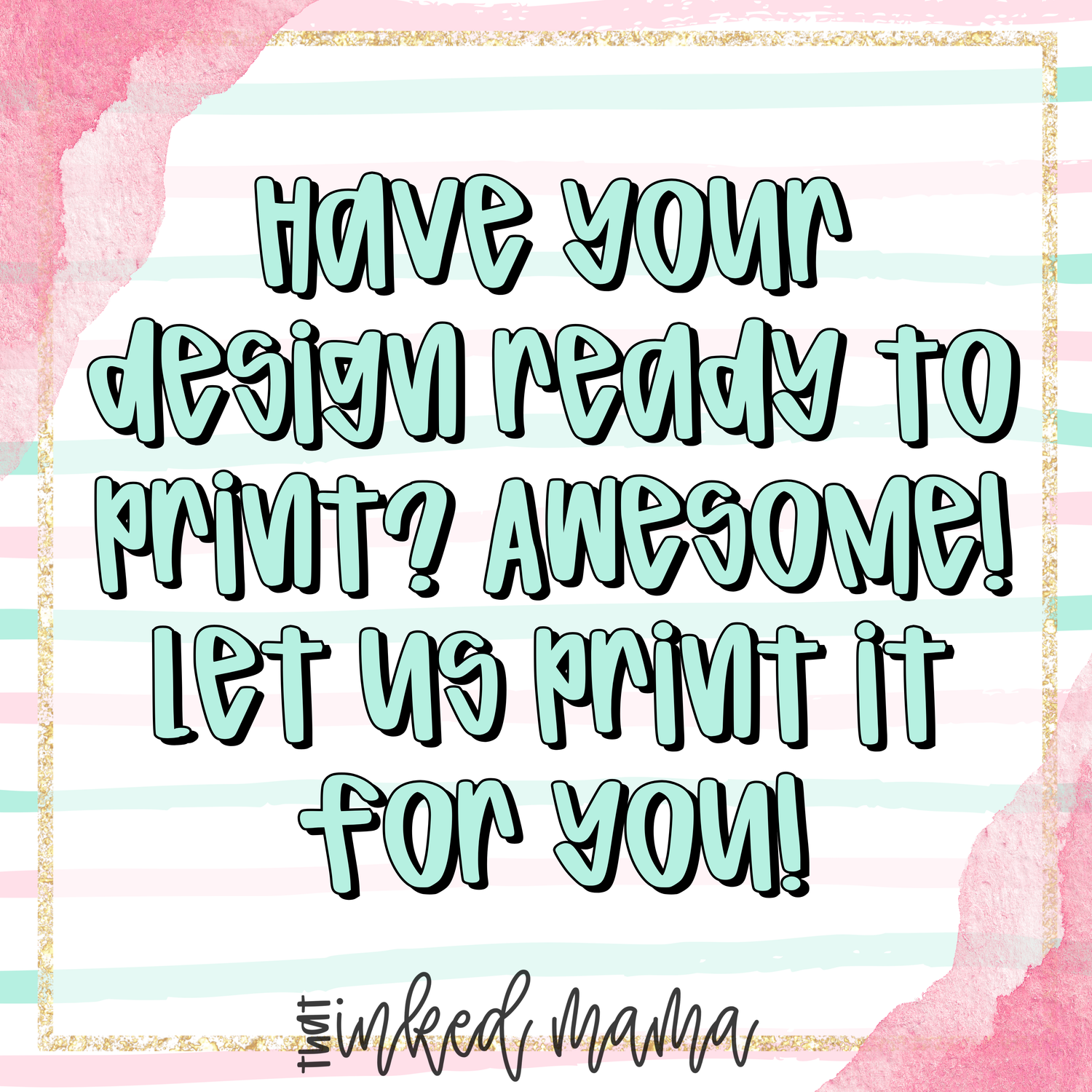 You design, We Print!