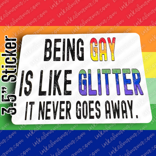 #5 - Being Gay is like Glitter. It never goes away - PRIDE STICKER