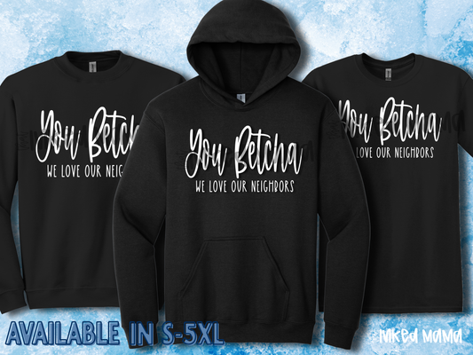 You Betcha We love our Neighbors | Black Apparel