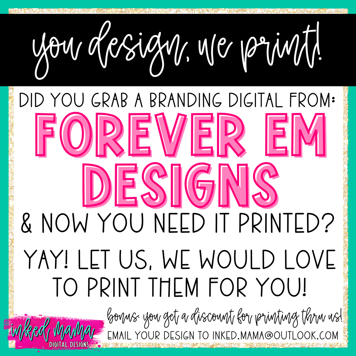 You Design, We Print your Branding Digitals from Forever Em Designs | Small Business Branding Products
