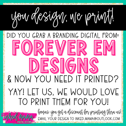 You Design, We Print your Branding Digitals from Forever Em Designs | Small Business Branding Products