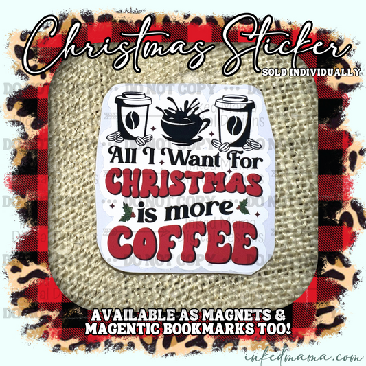 All I want for Christmas is more Coffee - Vinyl Sticker | Magnet | Magnetic Bookmark