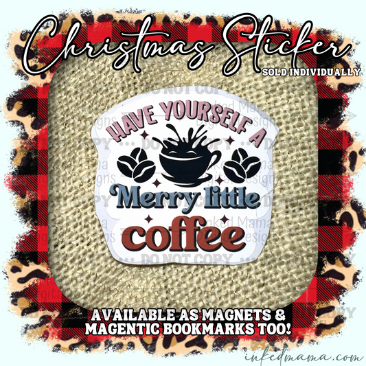 Have yourself a Merry Little Coffee - Vinyl Sticker | Magnet | Magnetic Bookmark