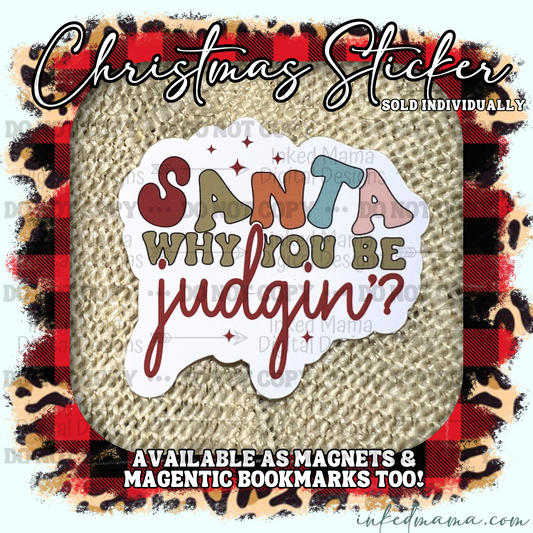 Santa why you be judgin'?- Vinyl Sticker | Magnet | Magnetic Bookmark