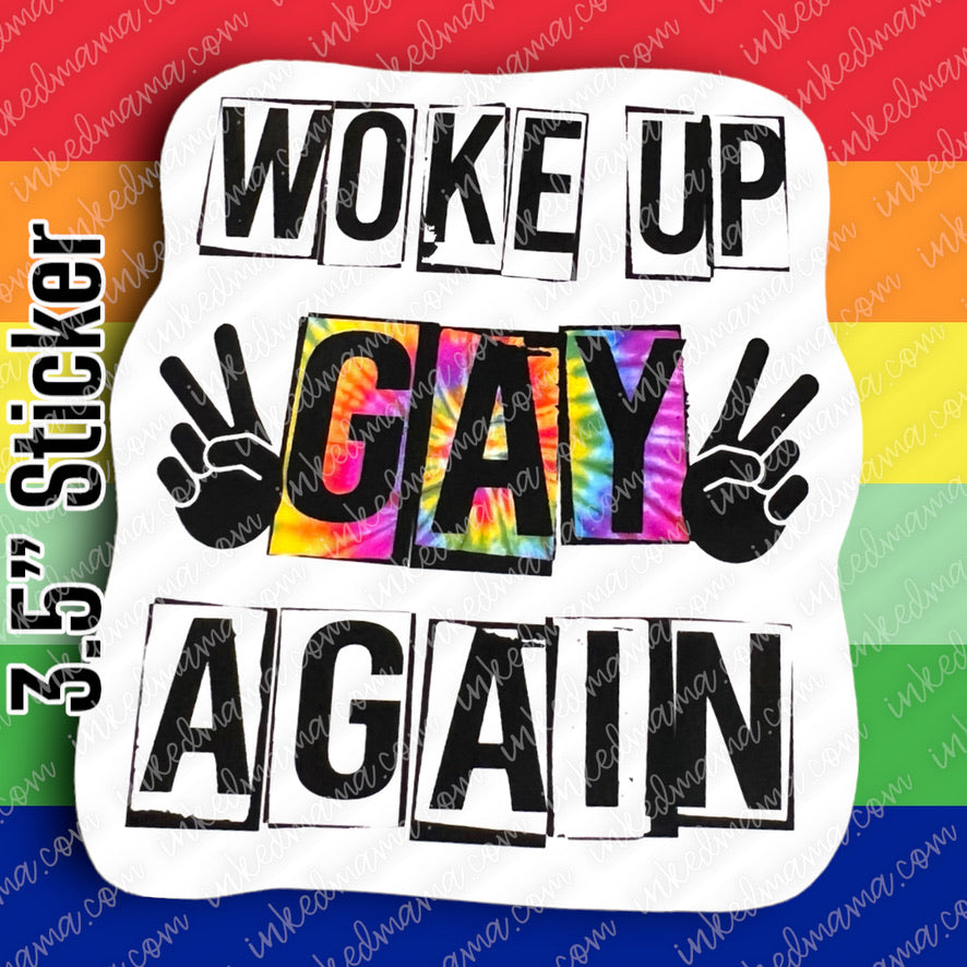 #22 - woke up gay again - PRIDE STICKER