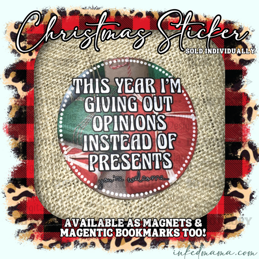 This year I'm giving out opinions instead of presents. You're welcome - Vinyl Sticker | Magnet | Magnetic Bookmark