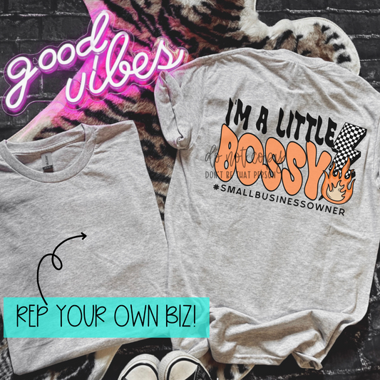 I'm A Little Bossy | REP YOUR BIZ | Completed Sublimated Apparel