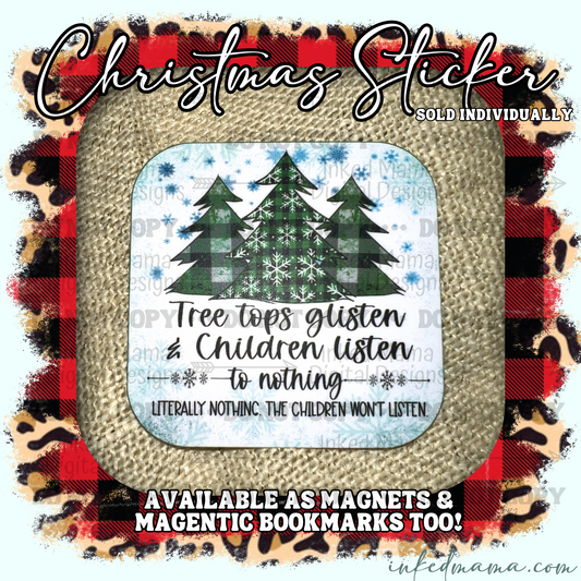 Tree tops glisten & children listen to nothing. Literally nothing. The Children won't listen. | Vinyl Sticker | Magnet | Magnetic Bookmark