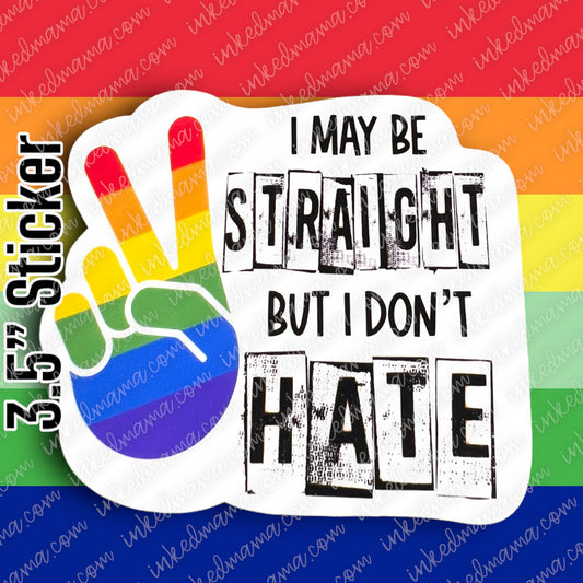 #23 - I may be straight but I don't hate - PRIDE STICKER
