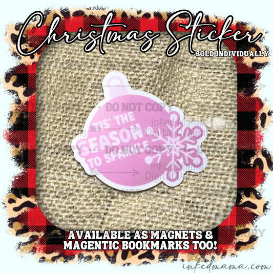 Ti's the Season to sparkle - Pink Ornament | Vinyl Sticker | Magnet | Magnetic Bookmark