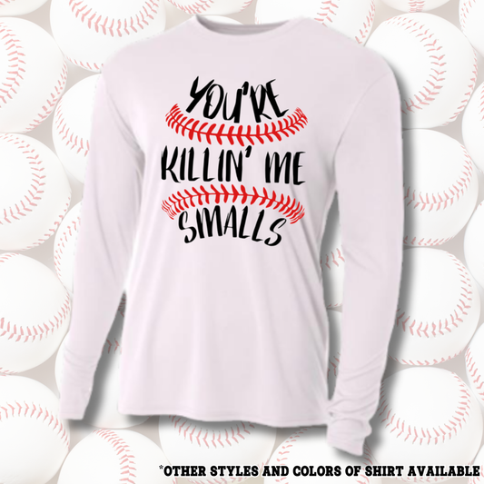 You're Killin' Me Smalls | Baseball Shirts | DTF Apparel