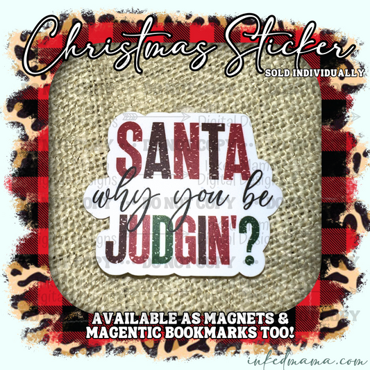 Santa why you be judgin'? | Vinyl Sticker | Magnet | Magnetic Bookmark