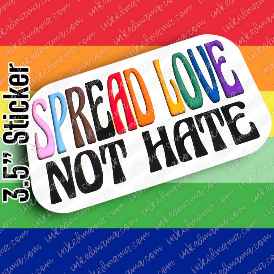 #7 - Spread Love Not Hate - PRIDE STICKER