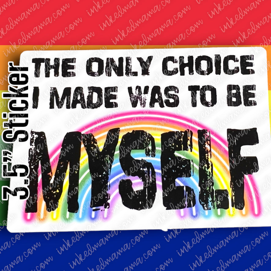 #27 - The only choice I made was to be myself - PRIDE STICKER