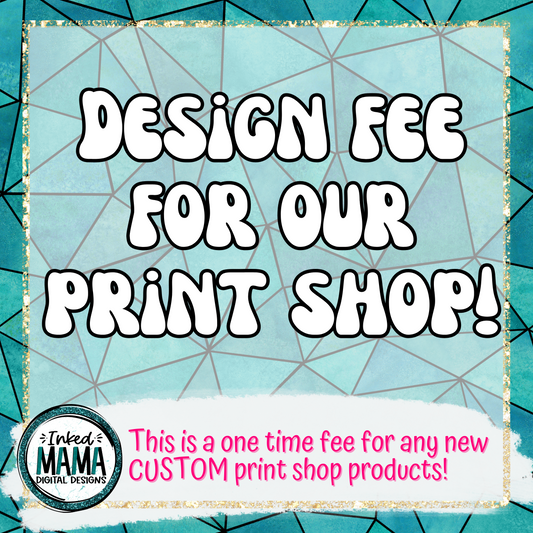 Design Fee for Print Shop Products