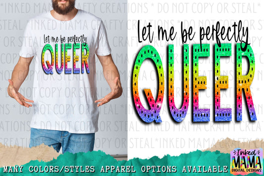 Let me be perfectly QUEER  - LGBTQIA+ PRIDE Apparel