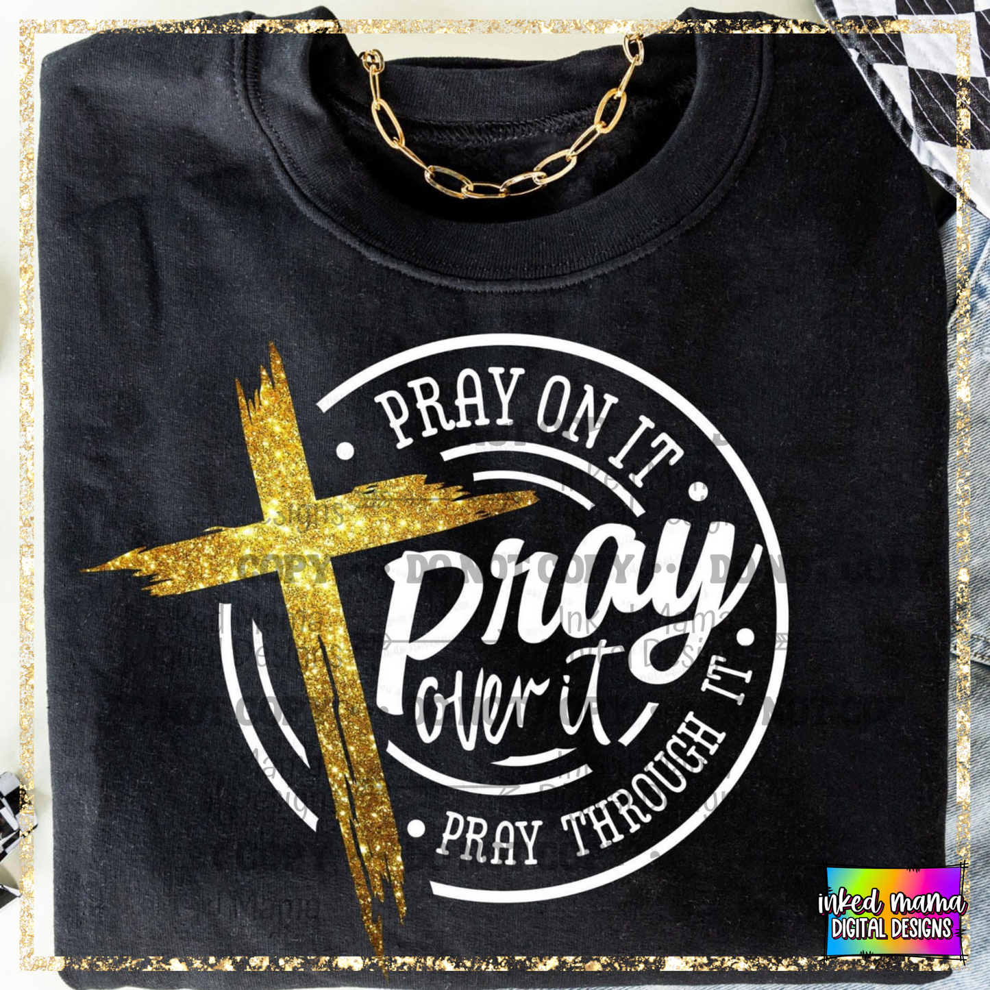 Pray on it, Pray Over it, Pray through it | Completed Apparel | DTF Print