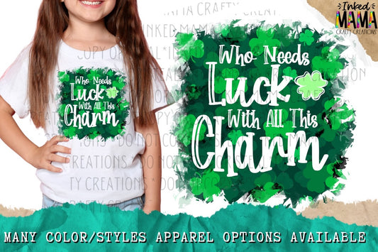 Who needs luck with all this Charm - St. Patricks Day - Apparel