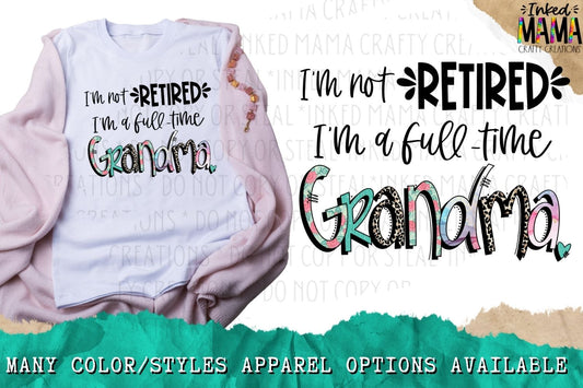 I'm not retired I'm a full time Grandma - Apparel