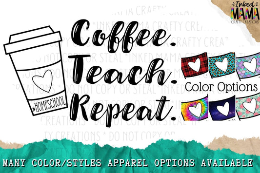 Coffee. Teach. Repeat. Homeschool -  Apparel