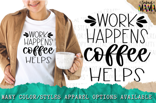 Work Happens Coffee Helps - Apparel