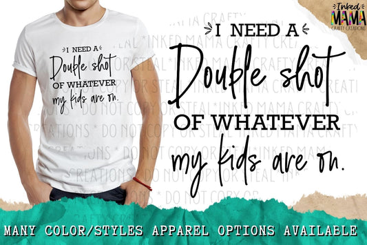 I need a double shot of whatever my kids are on - Apparel