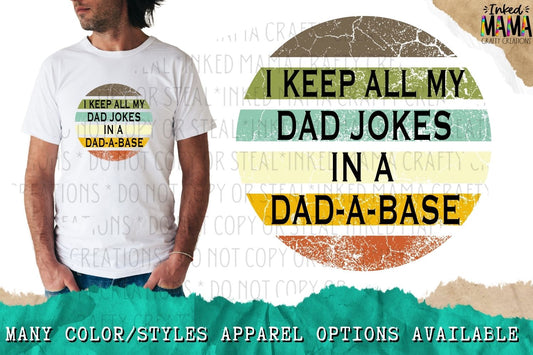 I keep all my dad jokes in a dad-a-base - Apparel