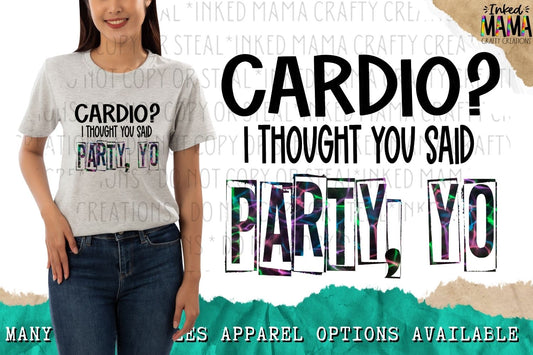 Cardio? I thought you said Party, Yo -  Apparel
