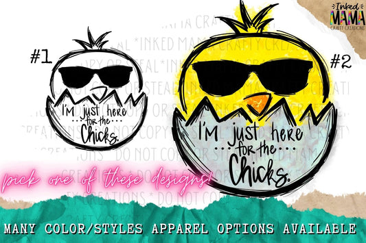 I’m just here for the Chicks - Baby Chicks Easter Apparel